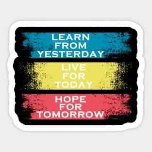 learn from yesterday live for today hope for tomorrow Sticker